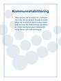 Varje person som är inskriven i hemsjukvård eller bor på särskilt boende/korttidsrehab har en arbetsterapeut/sjukgymnast som ansvarar för bedömningar om behov av rehabiliteringsinsatser/hjälpmedel enligt hälso- och sjukvårdslagen.